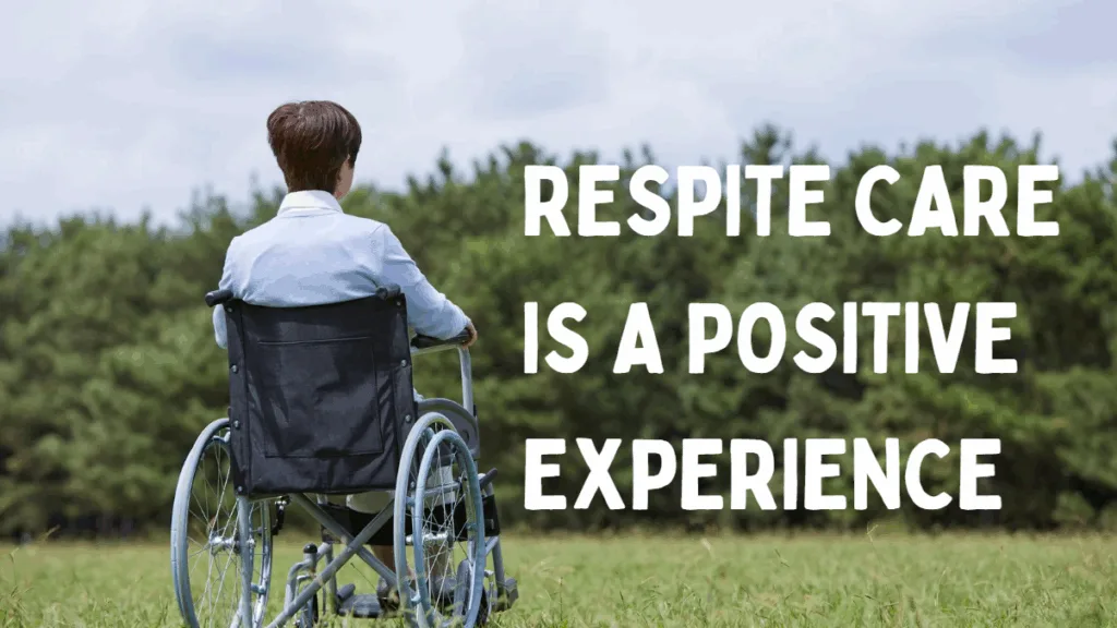 respite care is a positive experience