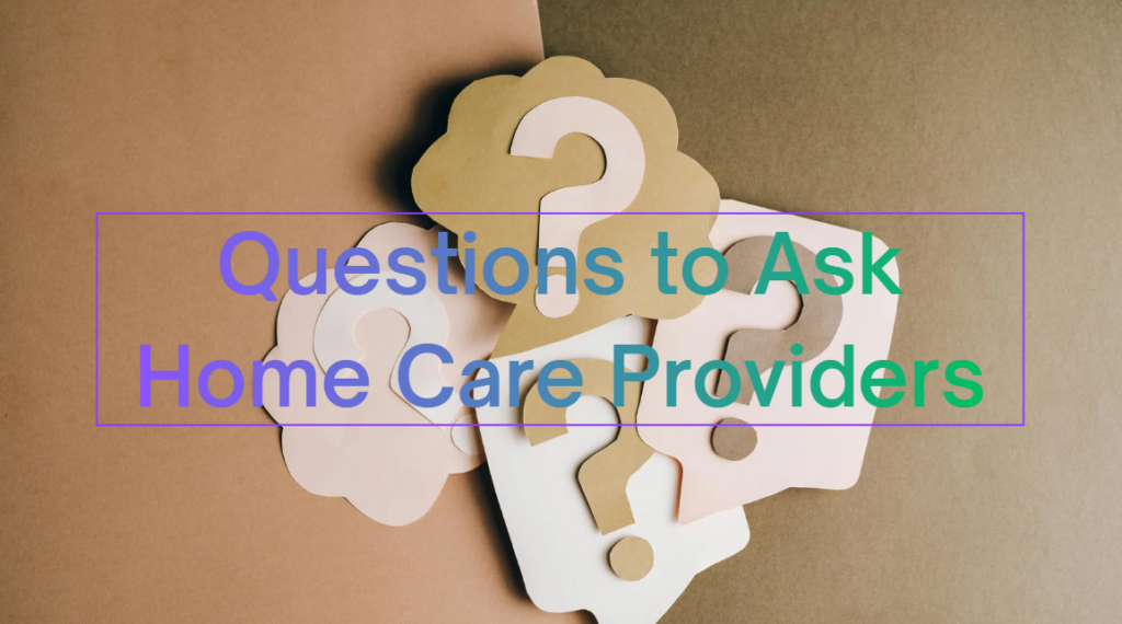 questions to ask home care providers